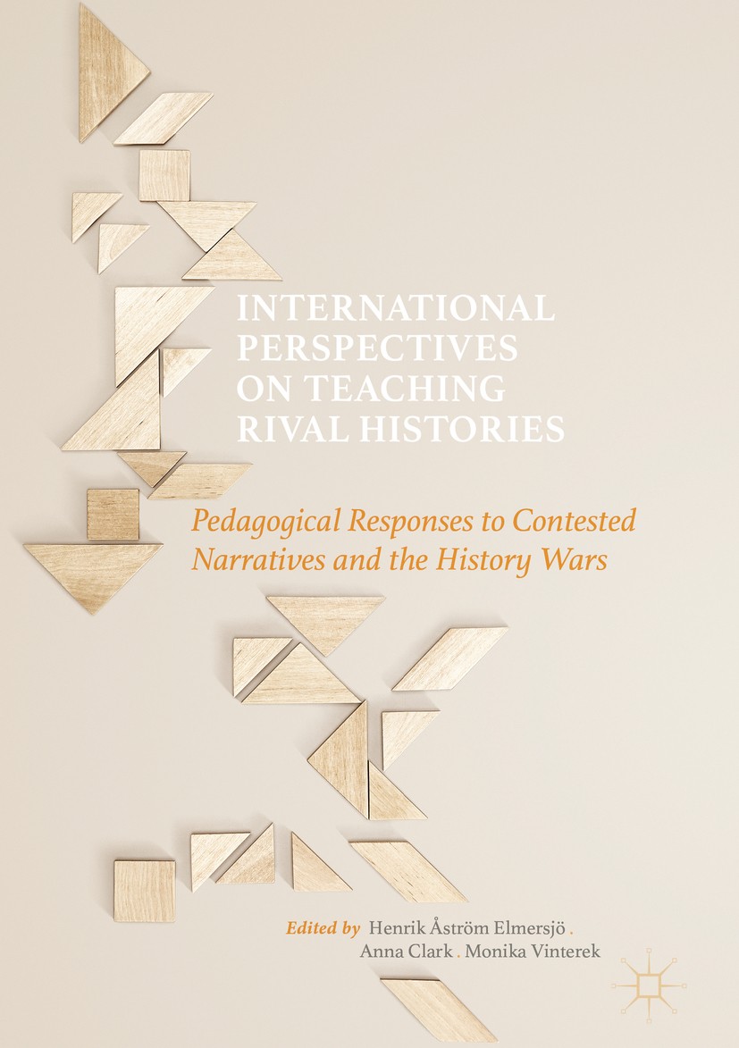 Titlebook: International Perspectives on Teaching Rival Histories; Pedagogical Response Henrik Åström Elmersjö,Anna Clark,Monika Vinterek Book 2017 Th Titlebook: International Perspectives on Teaching Rival Histories; Pedagogical Response Henrik Åström Elmersjö,Anna Clark,Monika Vinterek Book 2017 Th