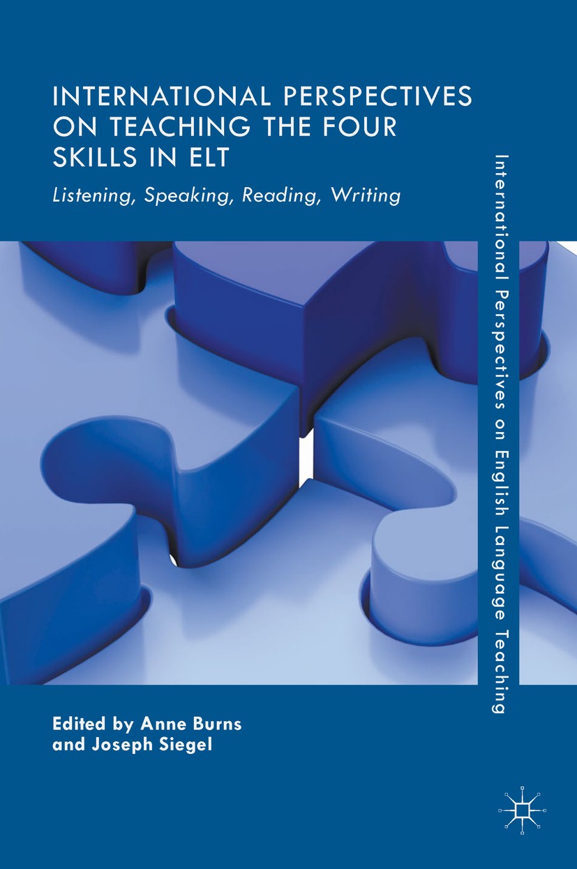 Titlebook: International Perspectives on Teaching the Four Skills in ELT; Listening, Speaking, Anne Burns,Joseph Siegel Book 2018 The Editor(s) (if ap Titlebook: International Perspectives on Teaching the Four Skills in ELT; Listening, Speaking, Anne Burns,Joseph Siegel Book 2018 The Editor(s) (if ap