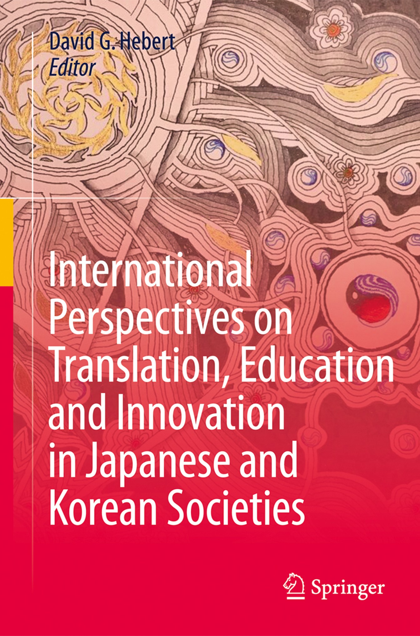 Titlebook: International Perspectives on Translation, Education and Innovation in Japanese and Korean Societies; David G. Hebert Book 2018 Springer I Titlebook: International Perspectives on Translation, Education and Innovation in Japanese and Korean Societies; David G. Hebert Book 2018 Springer I