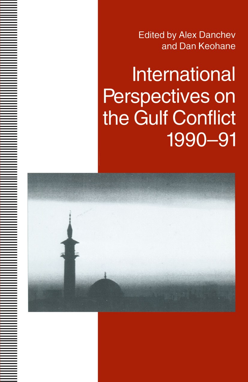 Titlebook: International Perspectives on the Gulf Conflict, 1990-91; Alex Danchev (Professor of International Relations Book 1994 Palgrave Macmillan, Titlebook: International Perspectives on the Gulf Conflict, 1990-91; Alex Danchev (Professor of International Relations Book 1994 Palgrave Macmillan,