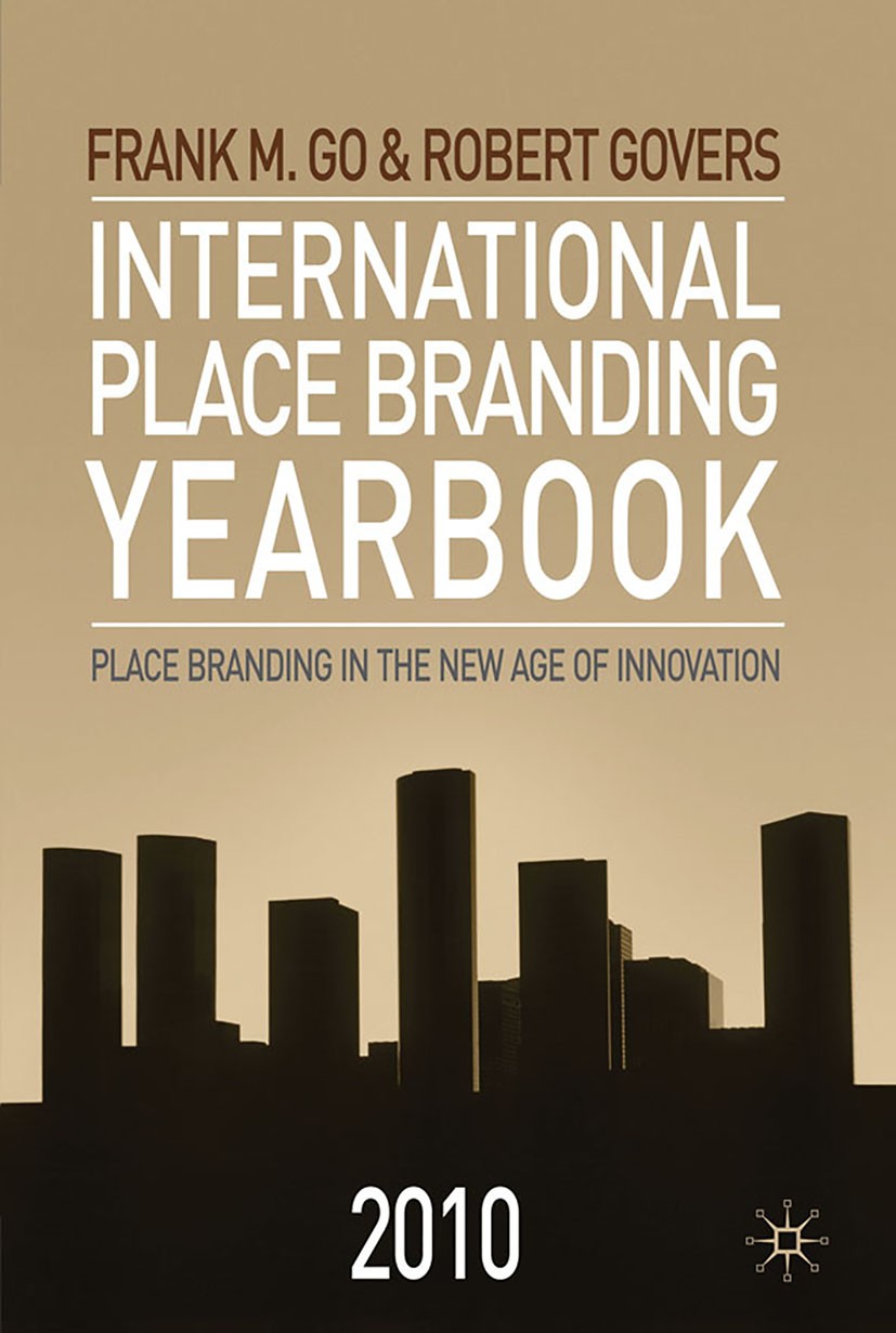 Titlebook: International Place Branding Yearbook 2010; Place Branding in th Frank M. Go,Robert Govers Book 2010 Palgrave Macmillan, a division of Macm Titlebook: International Place Branding Yearbook 2010; Place Branding in th Frank M. Go,Robert Govers Book 2010 Palgrave Macmillan, a division of Macm