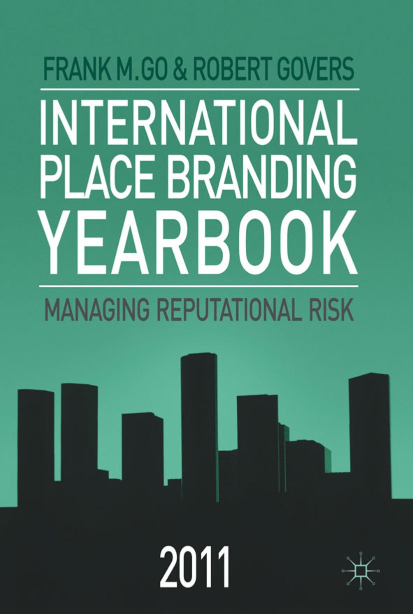 Titlebook: International Place Branding Yearbook 2011; Managing Reputationa Frank M. Go (Professor and Director of the Centre Book 2011 Palgrave Macm Titlebook: International Place Branding Yearbook 2011; Managing Reputationa Frank M. Go (Professor and Director of the Centre Book 2011 Palgrave Macm
