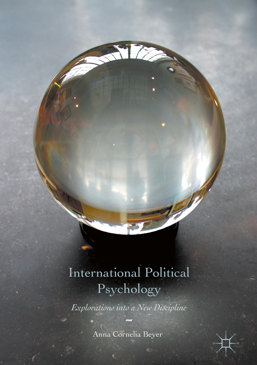 Titlebook: International Political Psychology; Explorations into a Anna Cornelia Beyer Book 2017 The Editor(s) (if applicable) and The Author(s) 2017 Titlebook: International Political Psychology; Explorations into a Anna Cornelia Beyer Book 2017 The Editor(s) (if applicable) and The Author(s) 2017