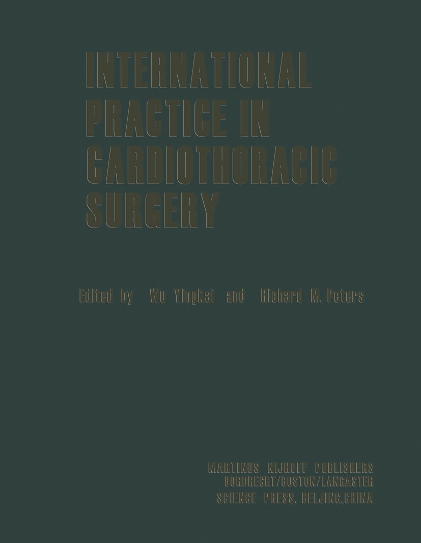 Titlebook: International Practice in Cardiothoracic Surgery; Yingkai Wu (Professor of Thoracic Surgery),Richard Book 1986 Science Press, Beijing and Titlebook: International Practice in Cardiothoracic Surgery; Yingkai Wu (Professor of Thoracic Surgery),Richard Book 1986 Science Press, Beijing and
