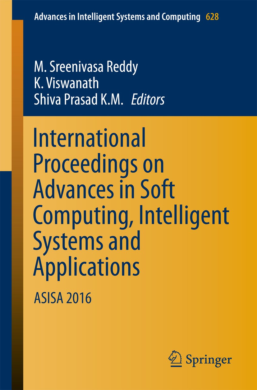 Titlebook: International Proceedings on Advances in Soft Computing, Intelligent Systems and Applications; ASISA 2016 M. Sreenivasa Reddy,K. Viswanath, Titlebook: International Proceedings on Advances in Soft Computing, Intelligent Systems and Applications; ASISA 2016 M. Sreenivasa Reddy,K. Viswanath,