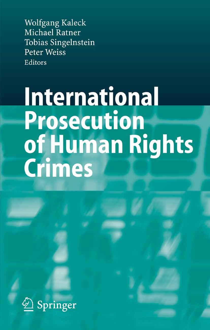 Titlebook: International Prosecution of Human Rights Crimes; Wolfgang Kaleck,Michael Ratner,Peter Weiss Conference proceedings 2007 Springer-Verlag B Titlebook: International Prosecution of Human Rights Crimes; Wolfgang Kaleck,Michael Ratner,Peter Weiss Conference proceedings 2007 Springer-Verlag B