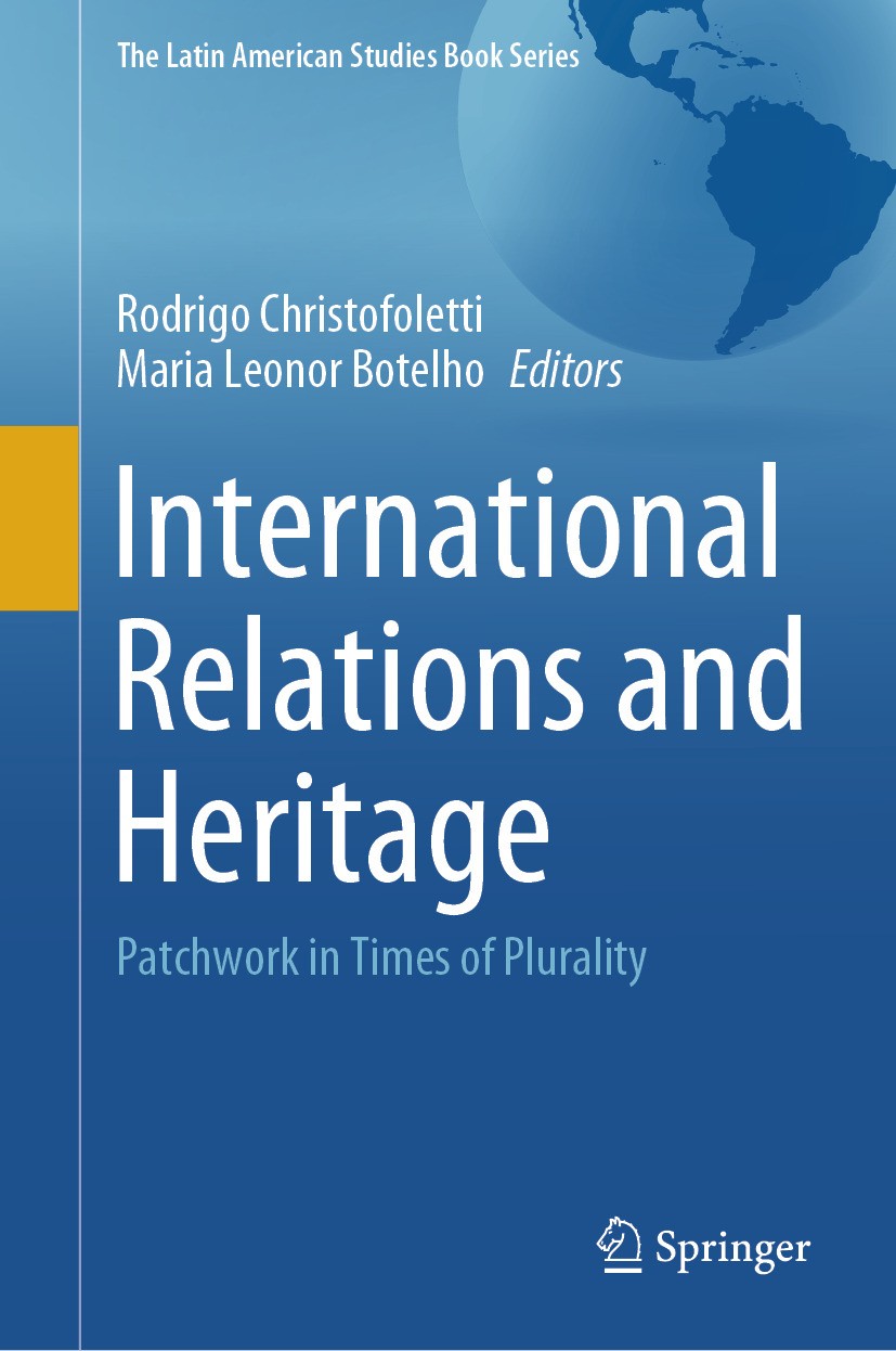 Titlebook: International Relations and Heritage; Patchwork in Times o Rodrigo Christofoletti,Maria Leonor Botelho Book 2021 The Editor(s) (if applicab Titlebook: International Relations and Heritage; Patchwork in Times o Rodrigo Christofoletti,Maria Leonor Botelho Book 2021 The Editor(s) (if applicab