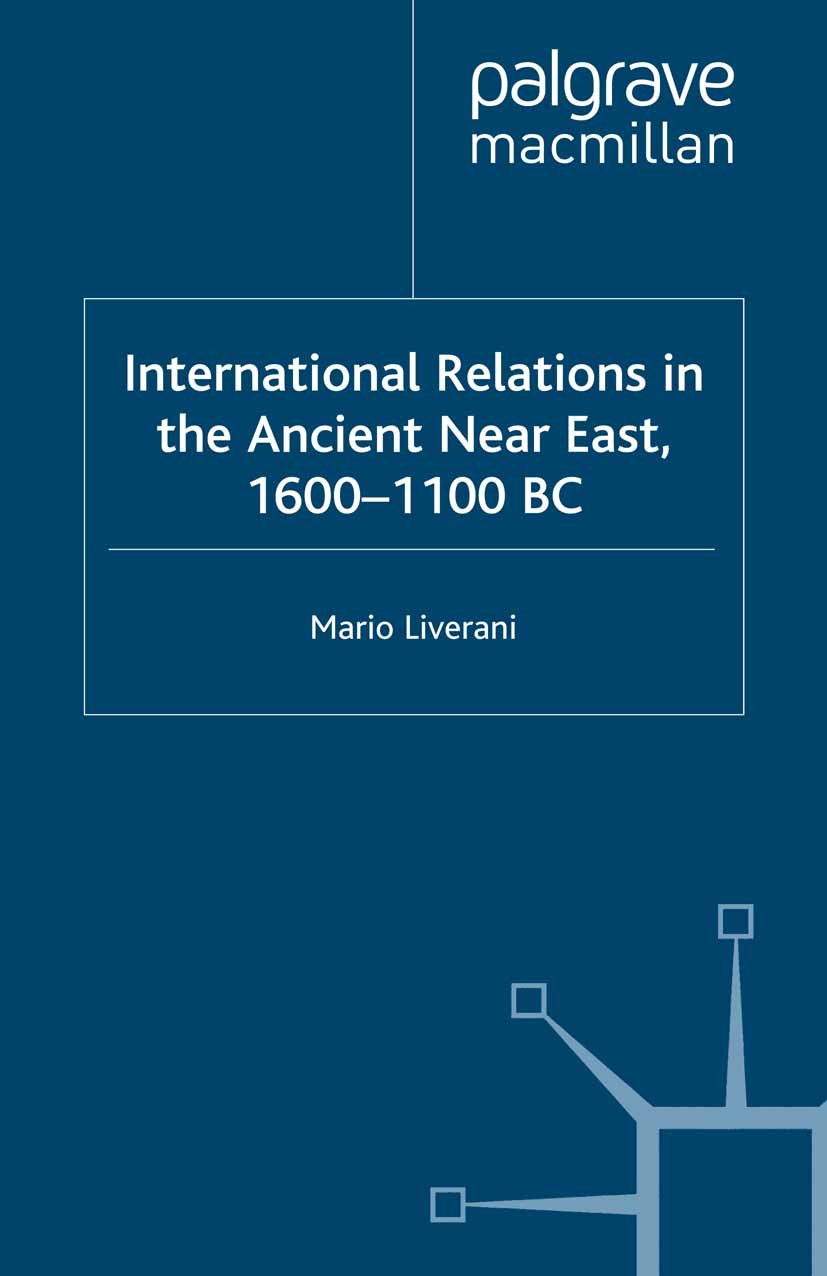 Titlebook: International Relations in the Ancient Near East; Mario Liverani Book 2001 Palgrave Macmillan, a division of Macmillan Publishers Limited Titlebook: International Relations in the Ancient Near East; Mario Liverani Book 2001 Palgrave Macmillan, a division of Macmillan Publishers Limited