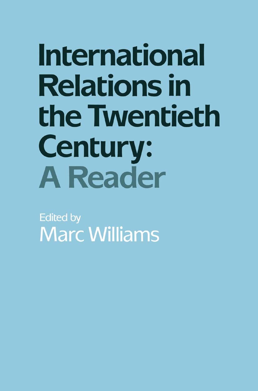 Titlebook: International Relations in the Twentieth Century; A Reader Marc Williams Textbook 1989Latest edition Macmillan Publishers Limited 1989 hist Titlebook: International Relations in the Twentieth Century; A Reader Marc Williams Textbook 1989Latest edition Macmillan Publishers Limited 1989 hist
