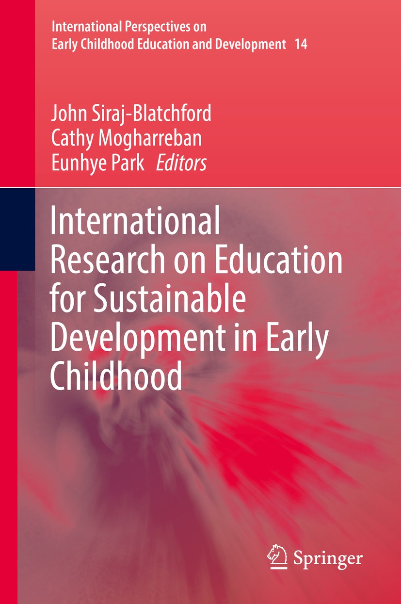 Titlebook: International Research on Education for Sustainable Development in Early Childhood; John Siraj-Blatchford,Cathy Mogharreban,Eunhye Par Boo Titlebook: International Research on Education for Sustainable Development in Early Childhood; John Siraj-Blatchford,Cathy Mogharreban,Eunhye Par Boo