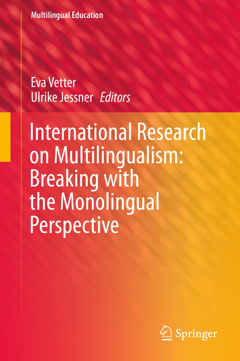 Titlebook: International Research on Multilingualism: Breaking with the Monolingual Perspective; Eva Vetter,Ulrike Jessner Book 2019 Springer Nature Titlebook: International Research on Multilingualism: Breaking with the Monolingual Perspective; Eva Vetter,Ulrike Jessner Book 2019 Springer Nature