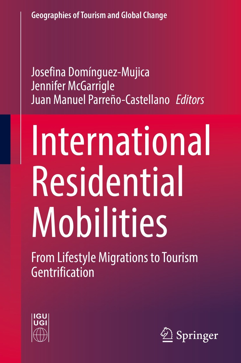 Titlebook: International Residential Mobilities; From Lifestyle Migra Josefina Dominguez-Mujica,Jennifer McGarrigle,Juan Book 2021 Springer Nature Swi Titlebook: International Residential Mobilities; From Lifestyle Migra Josefina Dominguez-Mujica,Jennifer McGarrigle,Juan Book 2021 Springer Nature Swi