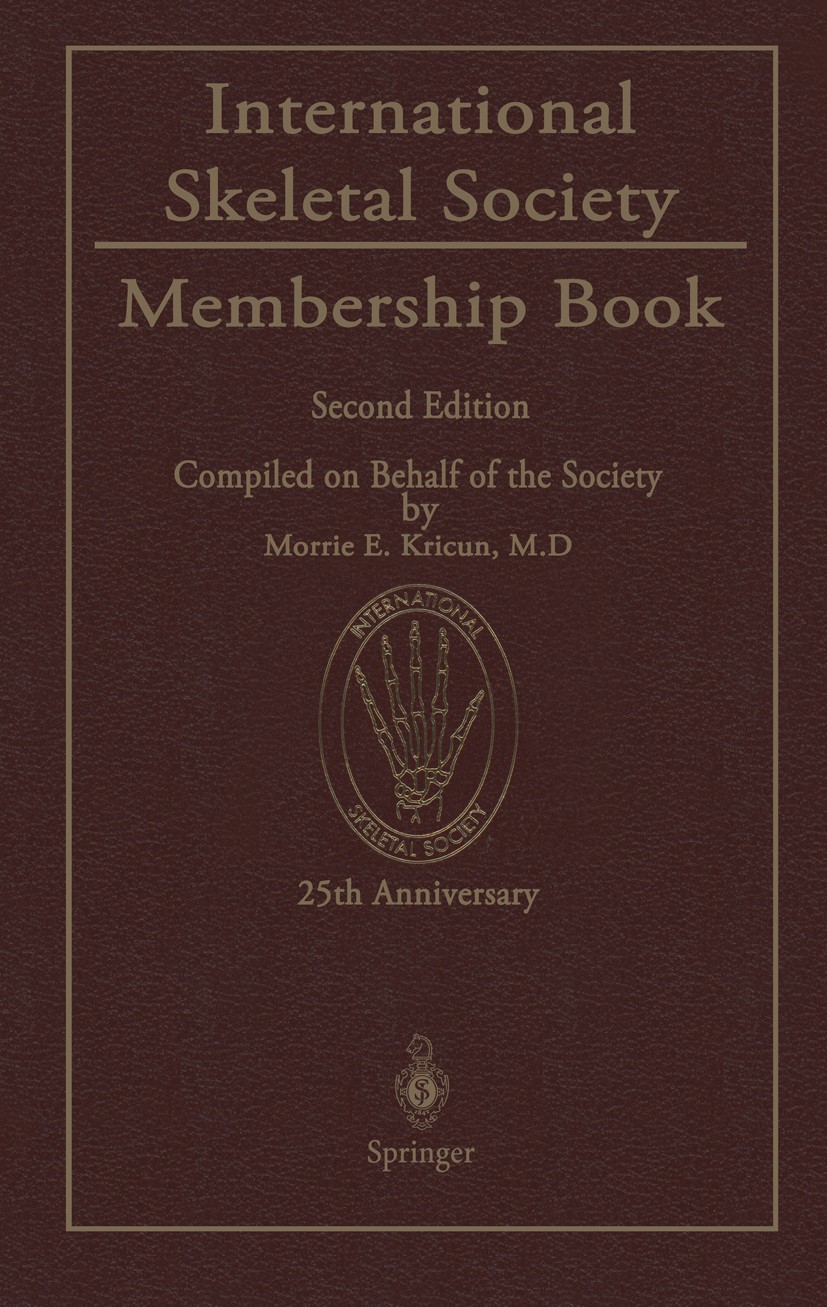 Titlebook: International Skeletal Society Membership Book; Morrie E. Kricun Book 1998Latest edition Springer-Verlag Berlin Heidelberg 1998 developmen Titlebook: International Skeletal Society Membership Book; Morrie E. Kricun Book 1998Latest edition Springer-Verlag Berlin Heidelberg 1998 developmen