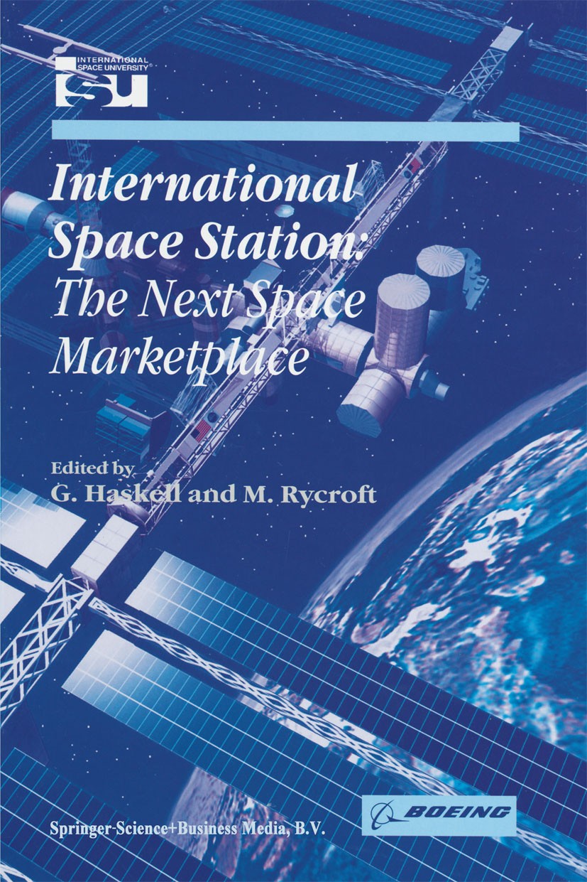 Titlebook: International Space Station; The Next Space Marke G. Haskell,M. Rycroft Book 2000 Springer Science+Business Media Dordrecht 2000 Know-how.d Titlebook: International Space Station; The Next Space Marke G. Haskell,M. Rycroft Book 2000 Springer Science+Business Media Dordrecht 2000 Know-how.d