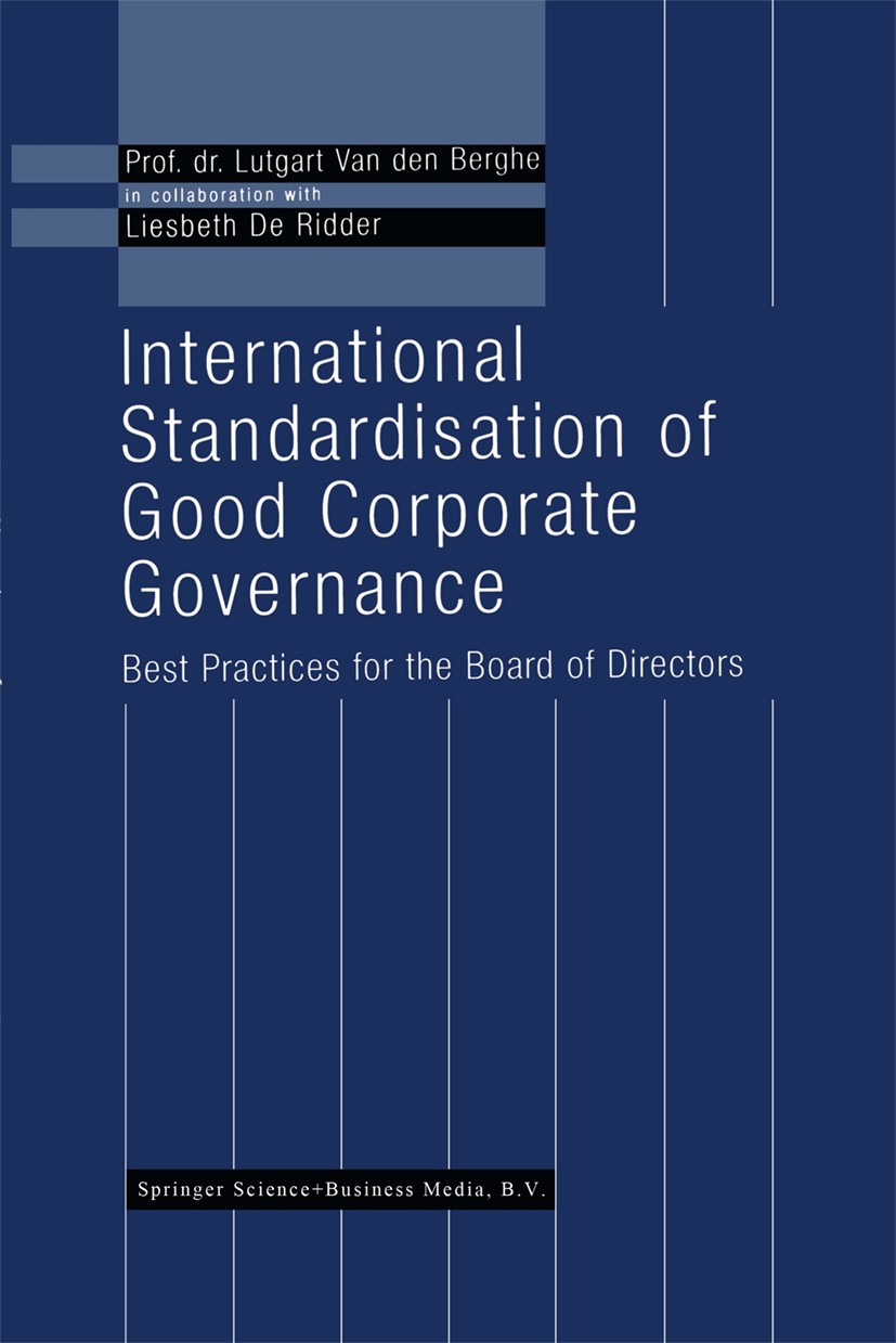 Titlebook: International Standardisation of Good Corporate Governance; Best Practices for t Lutgart Berghe Book 1999 Kluwer Academic Publishers, Bosto Titlebook: International Standardisation of Good Corporate Governance; Best Practices for t Lutgart Berghe Book 1999 Kluwer Academic Publishers, Bosto