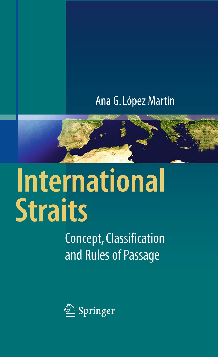 Titlebook: International Straits; Concept, Classificat Ana G. López Martín Book 2010 Springer-Verlag Berlin Heidelberg 2010 Classes of Straits.Concept Titlebook: International Straits; Concept, Classificat Ana G. López Martín Book 2010 Springer-Verlag Berlin Heidelberg 2010 Classes of Straits.Concept