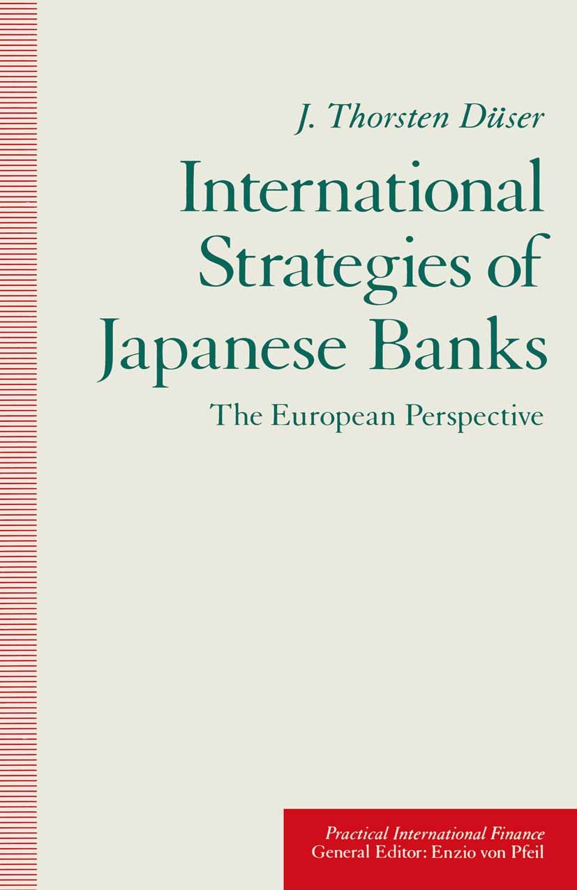 Titlebook: International Strategies of Japanese Banks; The European Perspec J. Thorsten Düser Book 1990 J. Thorsten Düser 1990 European Community.Inte Titlebook: International Strategies of Japanese Banks; The European Perspec J. Thorsten Düser Book 1990 J. Thorsten Düser 1990 European Community.Inte
