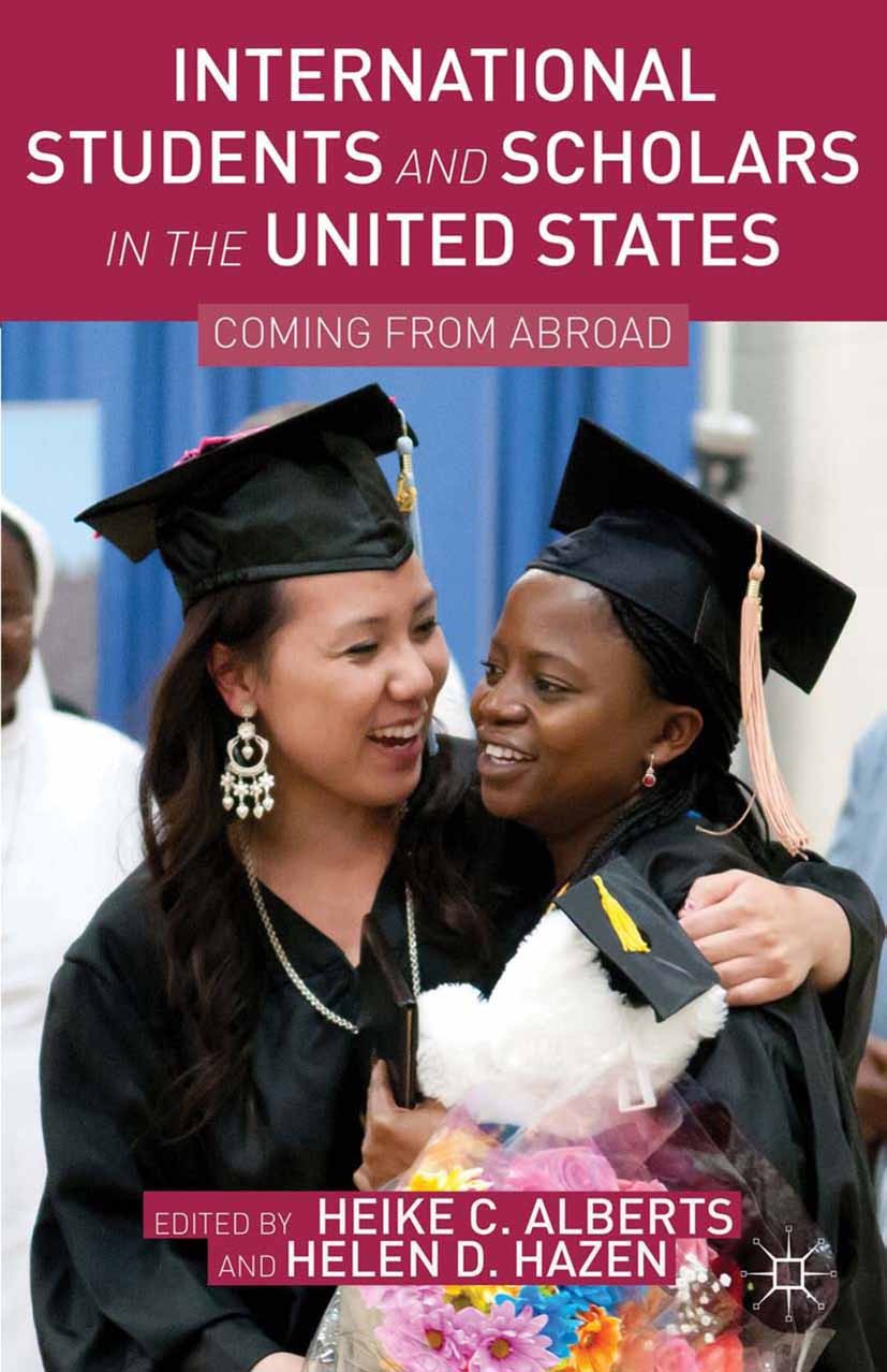 Titlebook: International Students and Scholars in the United States; Coming from Abroad Heike C. Alberts,Helen D. Hazen Book 2013 Heike C. Alberts and Titlebook: International Students and Scholars in the United States; Coming from Abroad Heike C. Alberts,Helen D. Hazen Book 2013 Heike C. Alberts and