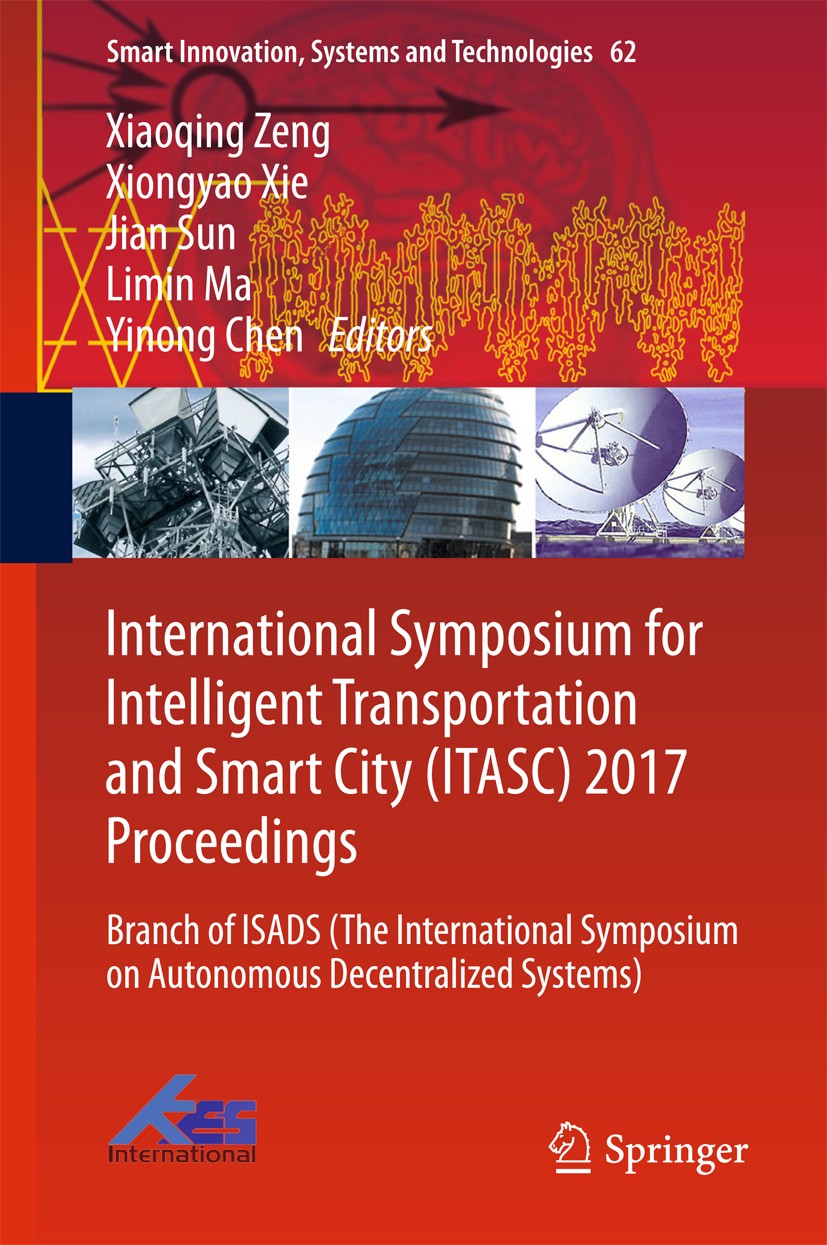 Titlebook: International Symposium for Intelligent Transportation and Smart City (ITASC) 2017 Proceedings; Branch of ISADS (The Xiaoqing Zeng,Xiongyao Titlebook: International Symposium for Intelligent Transportation and Smart City (ITASC) 2017 Proceedings; Branch of ISADS (The Xiaoqing Zeng,Xiongyao