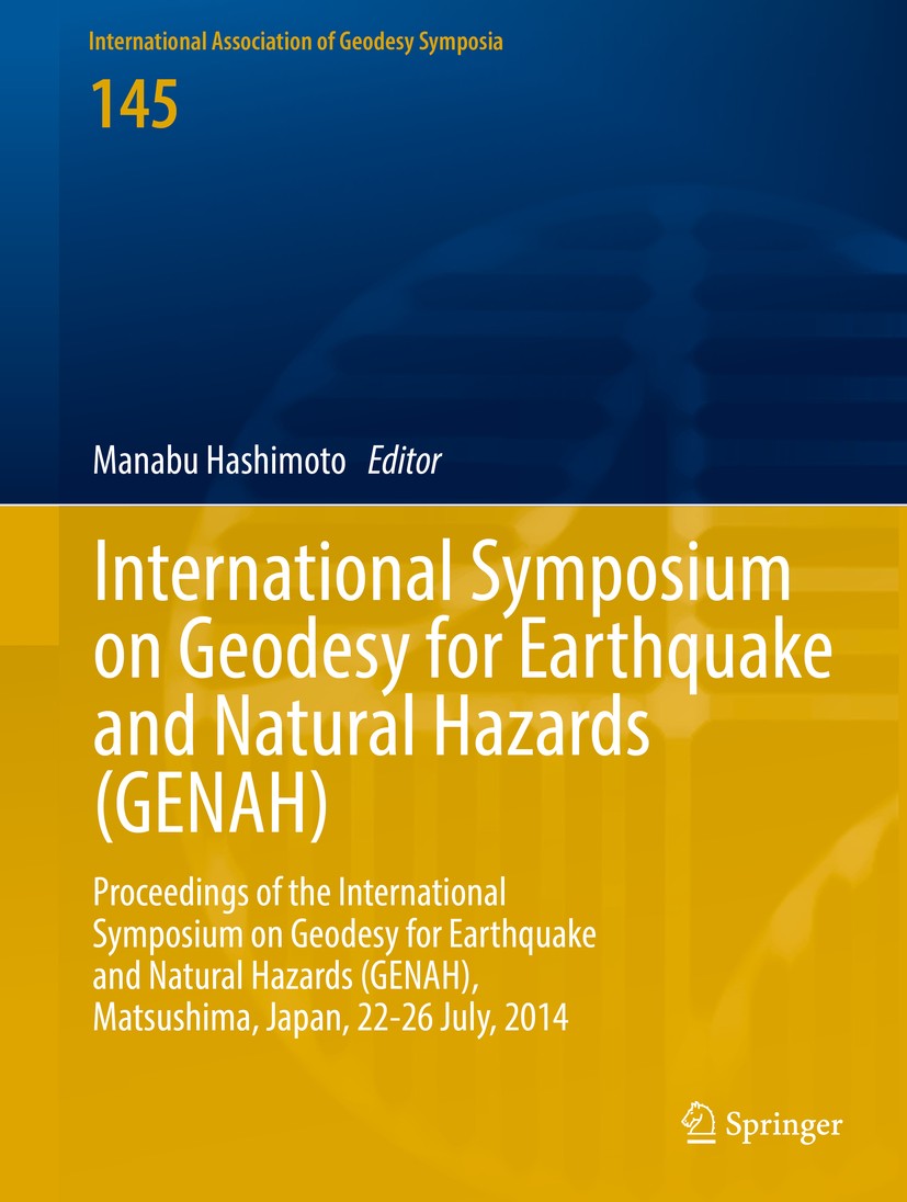 Titlebook: International Symposium on Geodesy for Earthquake and Natural Hazards (GENAH); Proceedings of the I Manabu Hashimoto Conference proceedings Titlebook: International Symposium on Geodesy for Earthquake and Natural Hazards (GENAH); Proceedings of the I Manabu Hashimoto Conference proceedings