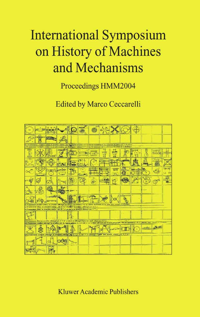 Titlebook: International Symposium on History of Machines and Mechanisms; Proceedings HMM2004 Marco Ceccarelli Conference proceedings 2004 Springer Sc Titlebook: International Symposium on History of Machines and Mechanisms; Proceedings HMM2004 Marco Ceccarelli Conference proceedings 2004 Springer Sc
