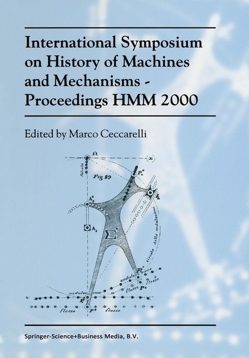 Titlebook: International Symposium on History of Machines and MechanismsProceedings HMM 2000; Marco Ceccarelli (Chairman for The International S Conf Titlebook: International Symposium on History of Machines and MechanismsProceedings HMM 2000; Marco Ceccarelli (Chairman for The International S Conf