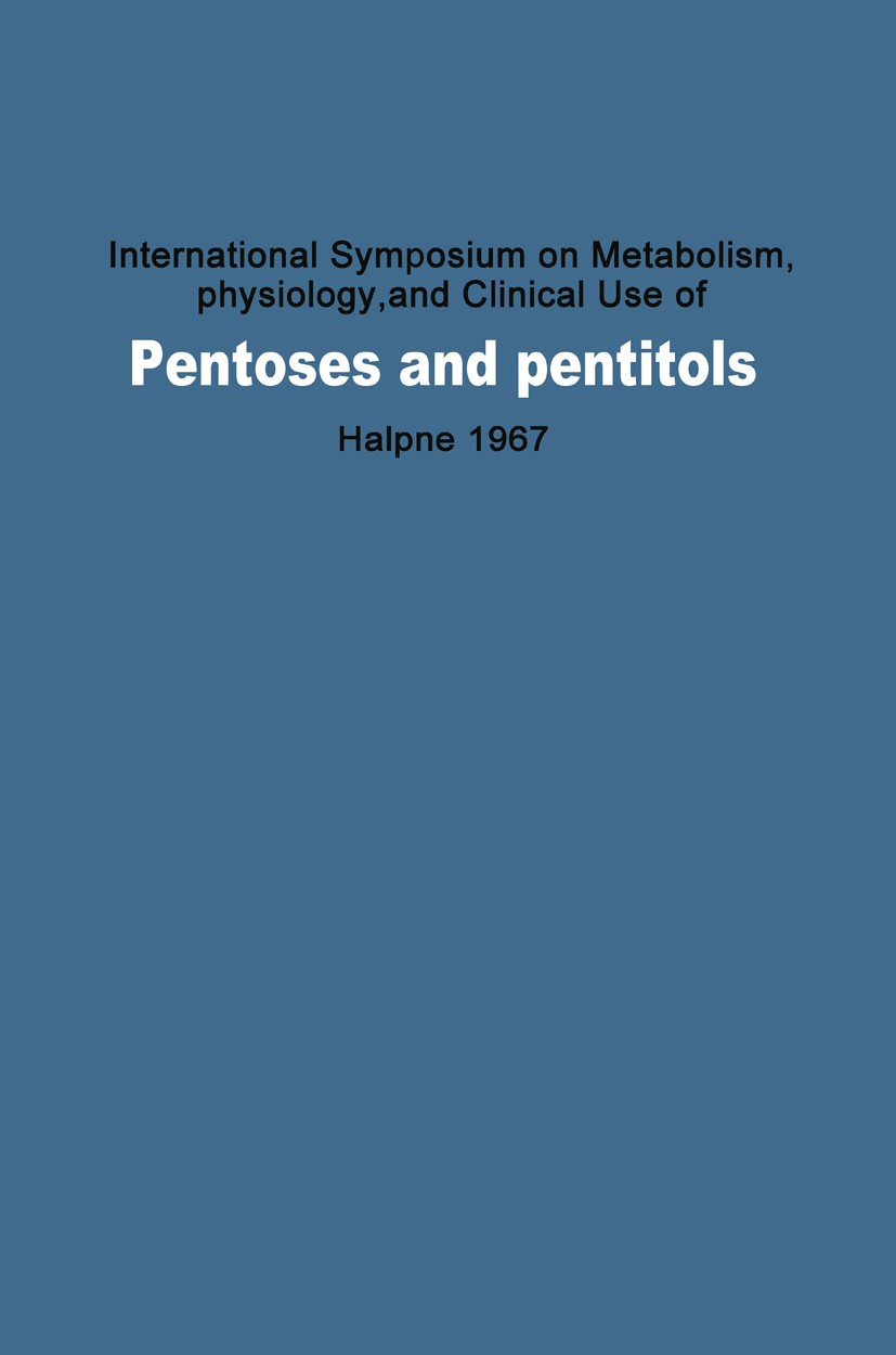 Titlebook: International Symposium on Metabolism, Physiology, and Clinical Use of Pentoses and Pentitols; Hakone, Japan, Augus Bernard L. Horecker,Kon Titlebook: International Symposium on Metabolism, Physiology, and Clinical Use of Pentoses and Pentitols; Hakone, Japan, Augus Bernard L. Horecker,Kon