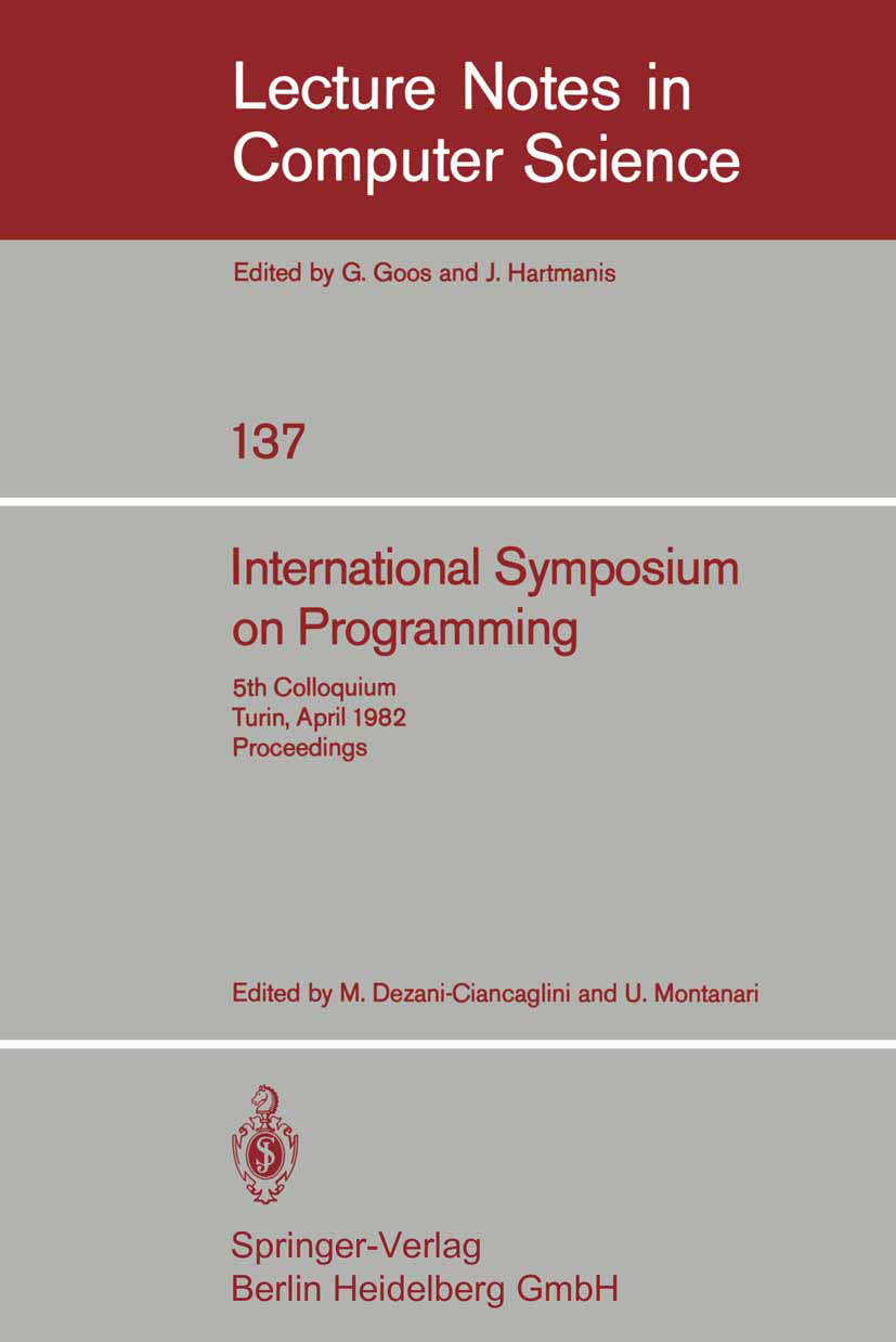 Titlebook: International Symposium on Programming; 5th Colloquium, Turi Mariangiola Dezani-Ciancaglini,Ugo Montanari Conference proceedings 1982 Sprin Titlebook: International Symposium on Programming; 5th Colloquium, Turi Mariangiola Dezani-Ciancaglini,Ugo Montanari Conference proceedings 1982 Sprin