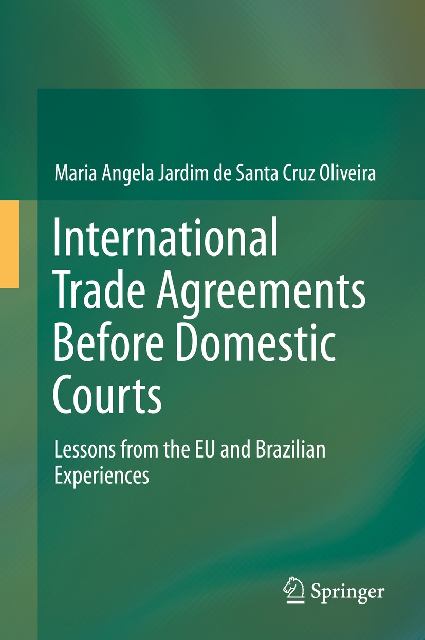 Titlebook: International Trade Agreements Before Domestic Courts; Lessons from the EU Maria Angela Jardim de Santa Cruz Oliveira Book 2015 Springer I Titlebook: International Trade Agreements Before Domestic Courts; Lessons from the EU Maria Angela Jardim de Santa Cruz Oliveira Book 2015 Springer I