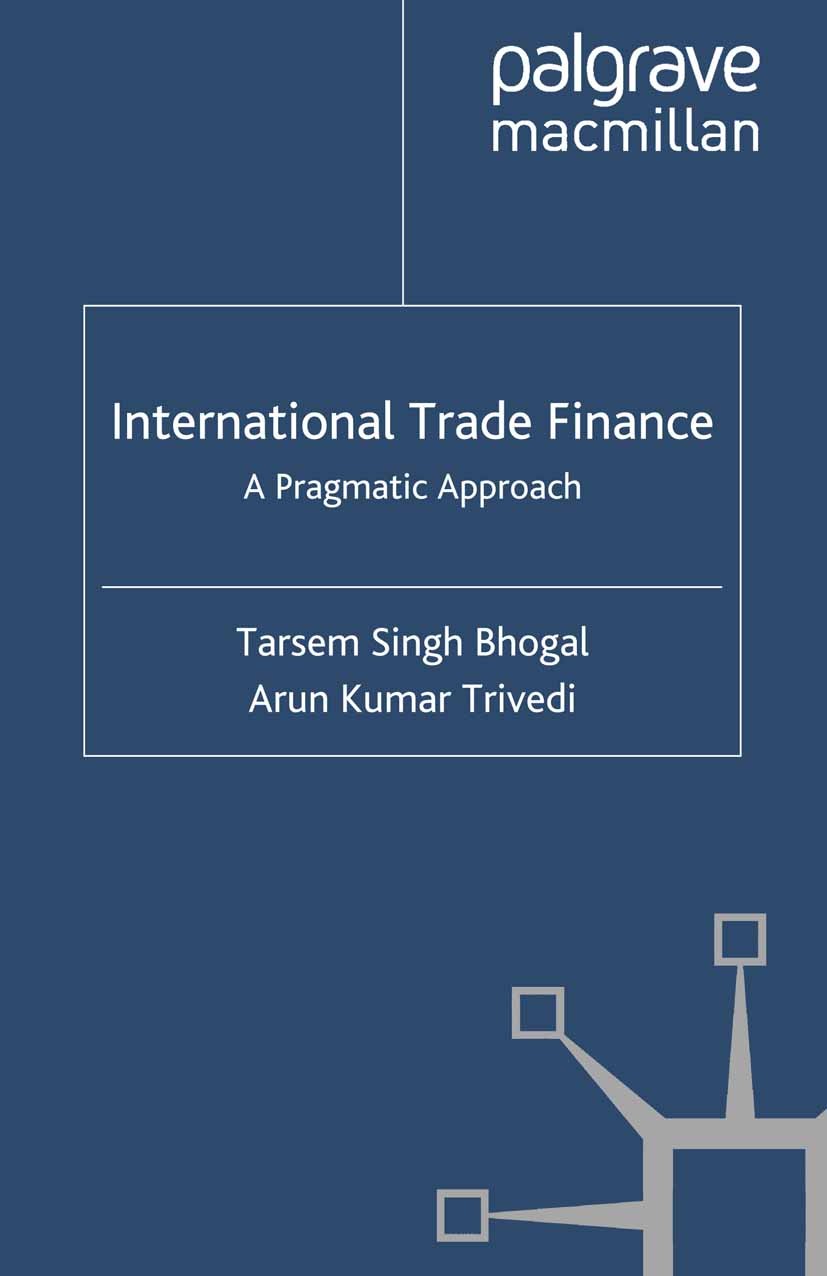 Titlebook: International Trade Finance; A Pragmatic Approach Tarsem Singh Bhogal,Arun Kumar Trivedi Book 20081st edition Palgrave Macmillan, a divisio Titlebook: International Trade Finance; A Pragmatic Approach Tarsem Singh Bhogal,Arun Kumar Trivedi Book 20081st edition Palgrave Macmillan, a divisio