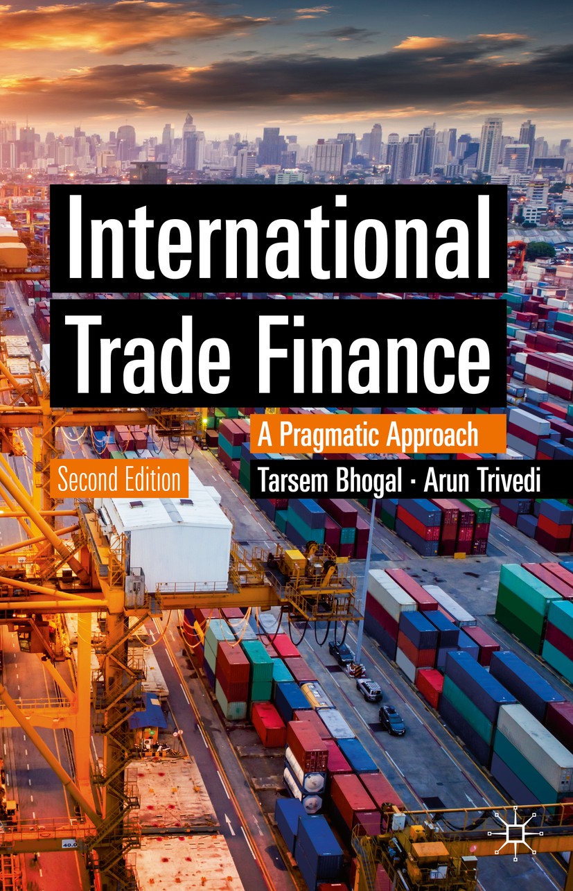 Titlebook: International Trade Finance; A Pragmatic Approach Tarsem Bhogal,Arun Trivedi Book 2019Latest edition The Editor(s) (if applicable) and The Titlebook: International Trade Finance; A Pragmatic Approach Tarsem Bhogal,Arun Trivedi Book 2019Latest edition The Editor(s) (if applicable) and The