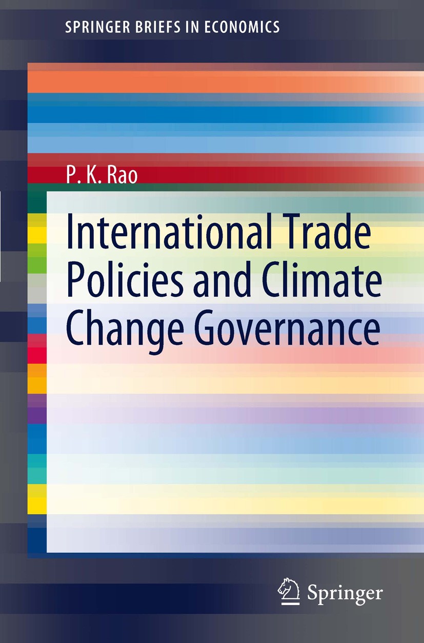 Titlebook: International Trade Policies and Climate Change Governance; P.K. Rao Book 2012 The author(s) 2012 Carbon Leakage.Climate Change.Internatio Titlebook: International Trade Policies and Climate Change Governance; P.K. Rao Book 2012 The author(s) 2012 Carbon Leakage.Climate Change.Internatio