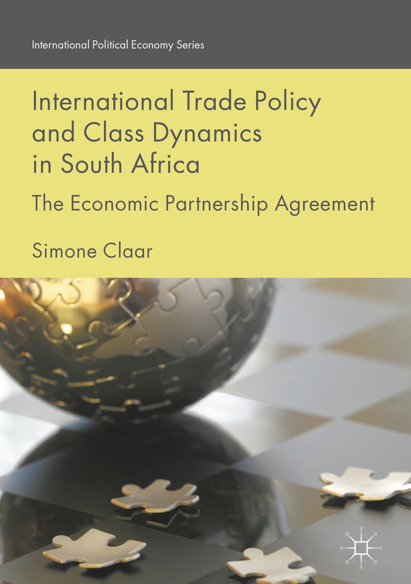 Titlebook: International Trade Policy and Class Dynamics in South Africa; The Economic Partner Simone Claar Book 2018 The Editor(s) (if applicable) an Titlebook: International Trade Policy and Class Dynamics in South Africa; The Economic Partner Simone Claar Book 2018 The Editor(s) (if applicable) an