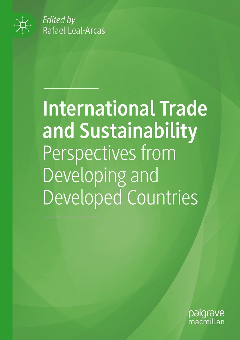 Titlebook: International Trade and Sustainability; Perspectives from De Rafael Leal-Arcas Book 2022 The Editor(s) (if applicable) and The Author(s), u Titlebook: International Trade and Sustainability; Perspectives from De Rafael Leal-Arcas Book 2022 The Editor(s) (if applicable) and The Author(s), u