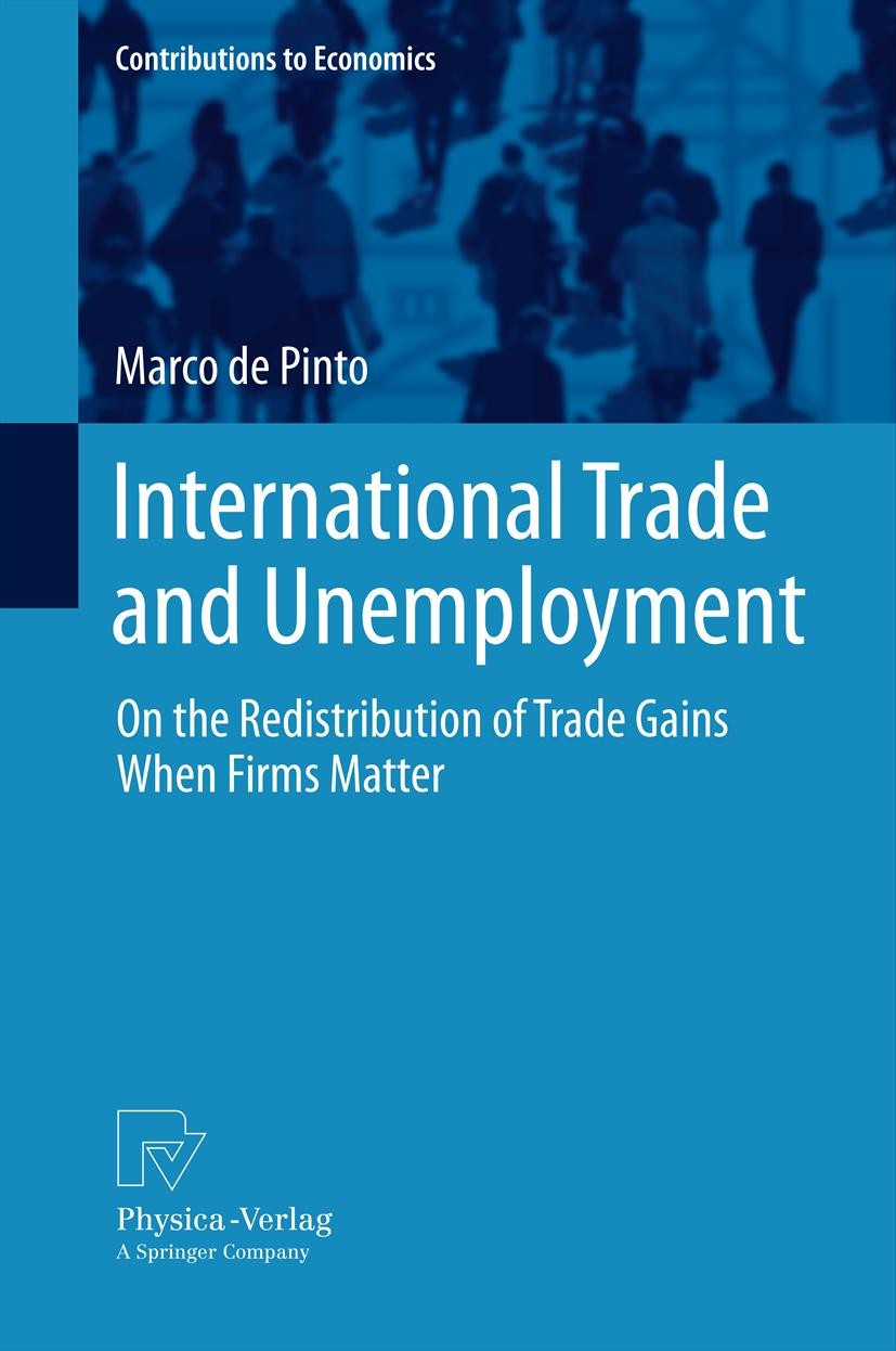 Titlebook: International Trade and Unemployment; On the Redistributio Marco de Pinto Book 2013 Springer-Verlag Berlin Heidelberg 2013 Firm heterogenei Titlebook: International Trade and Unemployment; On the Redistributio Marco de Pinto Book 2013 Springer-Verlag Berlin Heidelberg 2013 Firm heterogenei