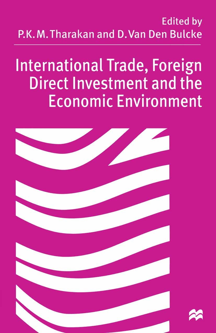 Titlebook: International Trade, Foreign Direct Investment and the Economic Environment; P. K. M. Tharakan (Professor of Economics, Faculty Book 1998 Titlebook: International Trade, Foreign Direct Investment and the Economic Environment; P. K. M. Tharakan (Professor of Economics, Faculty Book 1998