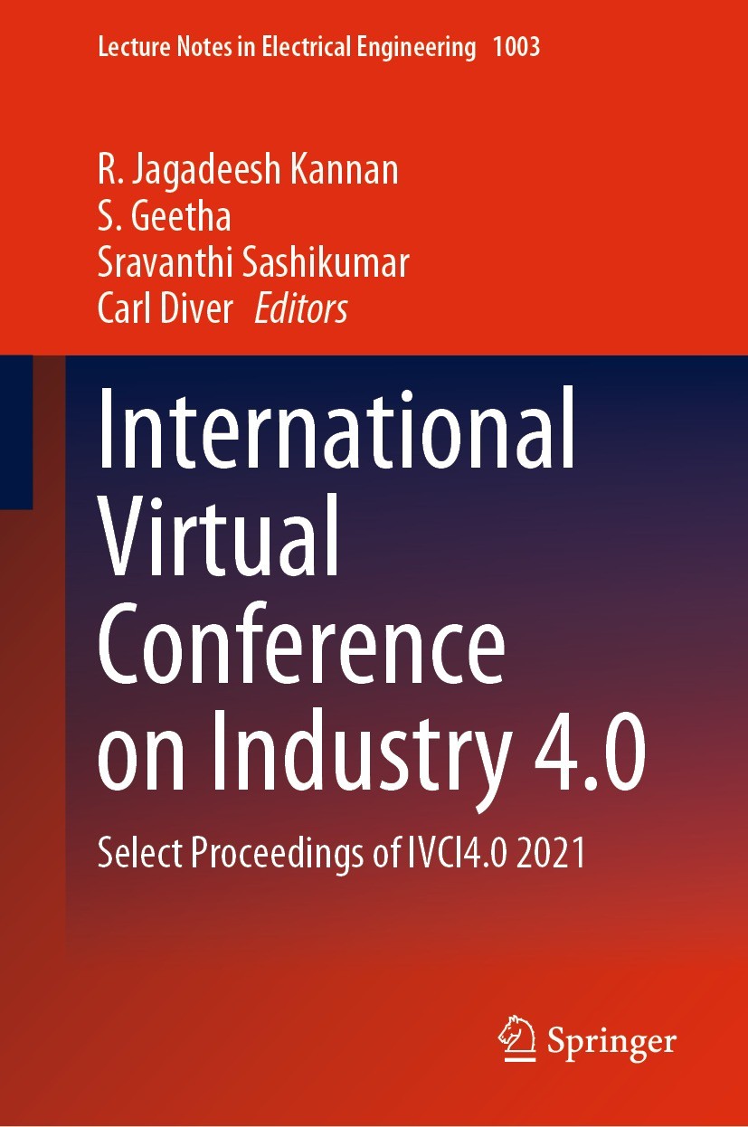 Titlebook: International Virtual Conference on Industry 4.0; Select Proceedings o R. Jagadeesh Kannan,S. Geetha,Carl Diver Conference proceedings 2023 Titlebook: International Virtual Conference on Industry 4.0; Select Proceedings o R. Jagadeesh Kannan,S. Geetha,Carl Diver Conference proceedings 2023