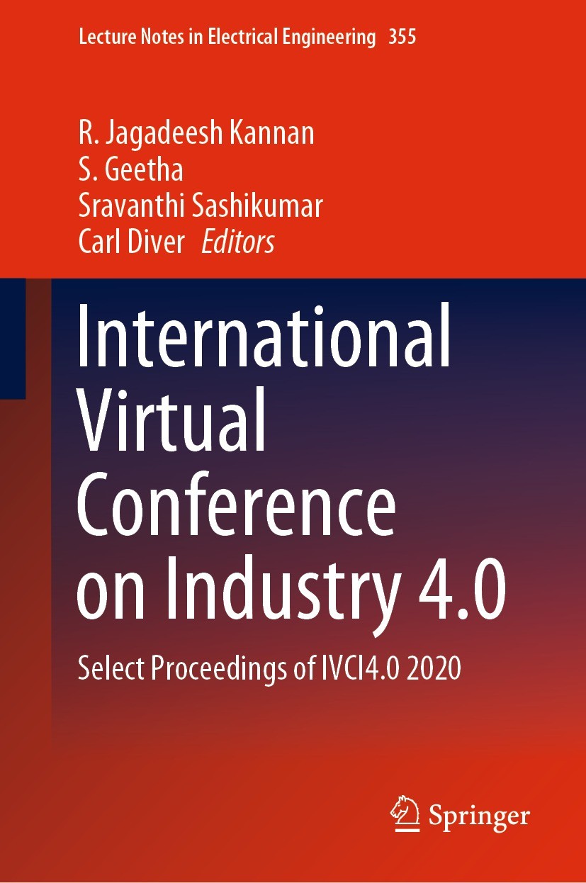 Titlebook: International Virtual Conference on Industry 4.0; Select Proceedings o R. Jagadeesh Kannan,S. Geetha,Carl Diver Conference proceedings 2021 Titlebook: International Virtual Conference on Industry 4.0; Select Proceedings o R. Jagadeesh Kannan,S. Geetha,Carl Diver Conference proceedings 2021