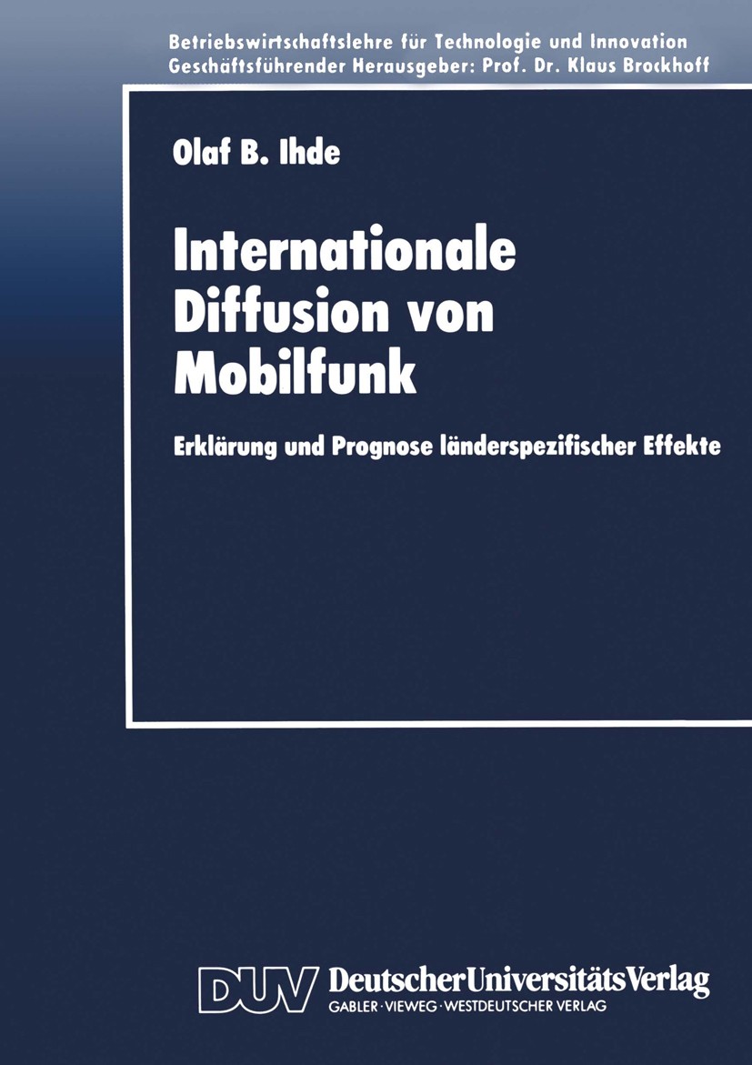 Titlebook: Internationale Diffusion von Mobilfunk; Erklärung und Progno Olaf B. Ihde Textbook 1996 Springer Fachmedien Wiesbaden 1996 Empirie.Entwickl Titlebook: Internationale Diffusion von Mobilfunk; Erklärung und Progno Olaf B. Ihde Textbook 1996 Springer Fachmedien Wiesbaden 1996 Empirie.Entwickl