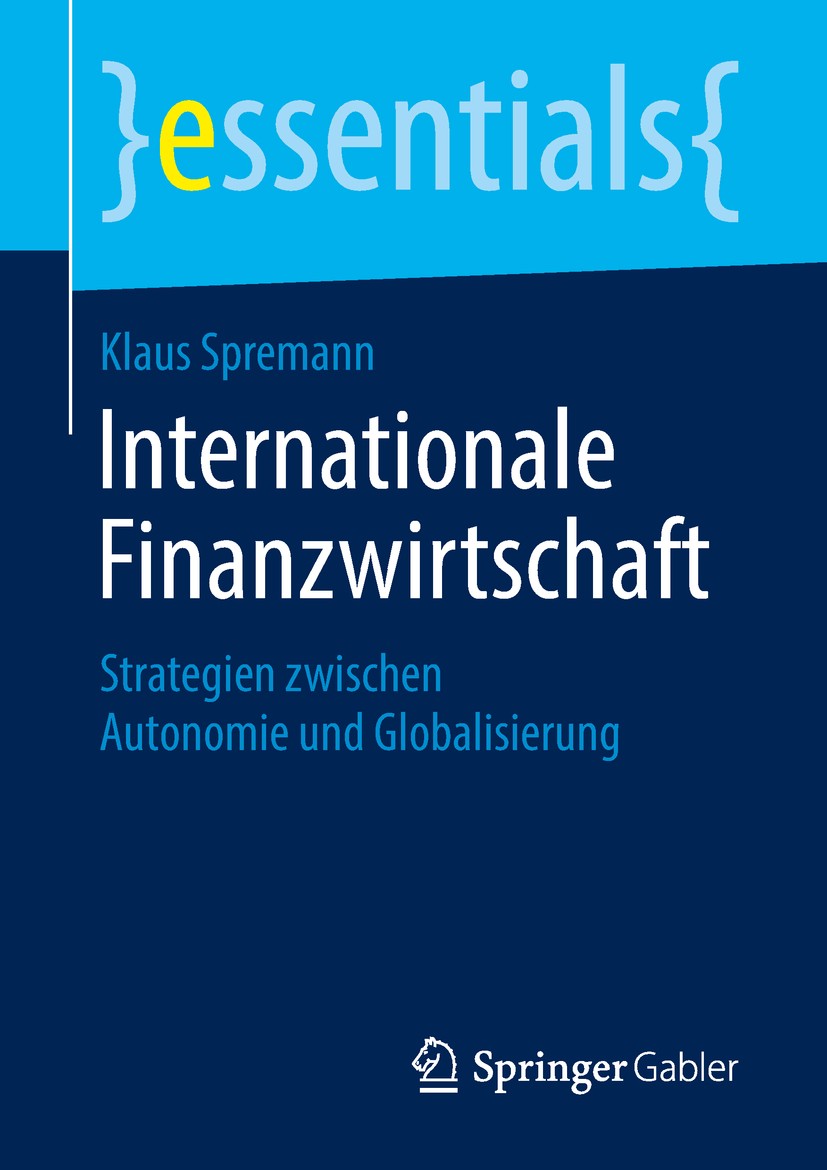 Titlebook: Internationale Finanzwirtschaft; Strategien zwischen Klaus Spremann Book 2019 Springer Fachmedien Wiesbaden GmbH, ein Teil von Springer Na Titlebook: Internationale Finanzwirtschaft; Strategien zwischen Klaus Spremann Book 2019 Springer Fachmedien Wiesbaden GmbH, ein Teil von Springer Na