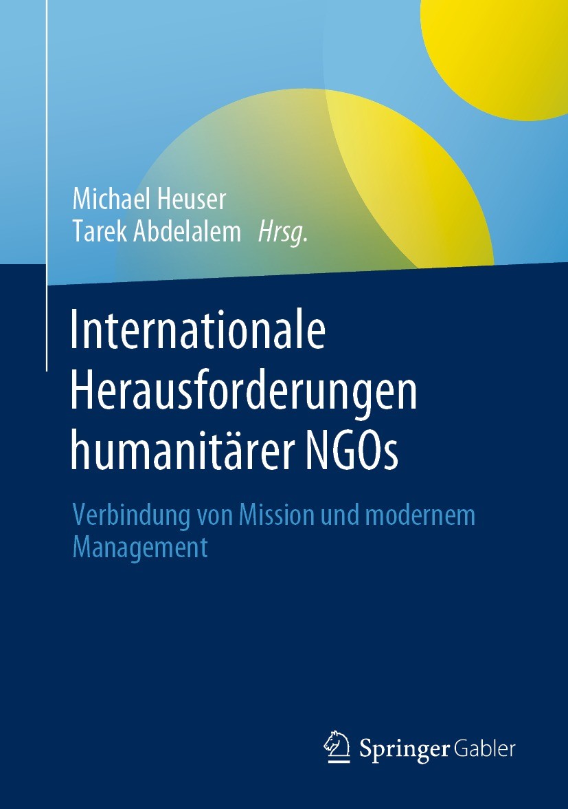 Titlebook: Internationale Herausforderungen humanitärer NGOs; Verbindung von Missi Michael Heuser,Tarek Abdelalem Book 2021 Springer-Verlag GmbH Deuts Titlebook: Internationale Herausforderungen humanitärer NGOs; Verbindung von Missi Michael Heuser,Tarek Abdelalem Book 2021 Springer-Verlag GmbH Deuts