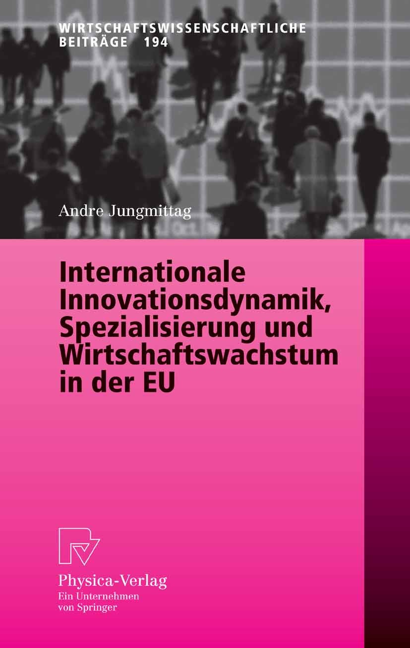 Titlebook: Internationale Innovationsdynamik, Spezialisierung und Wirtschaftswachstum in der EU; Andre Jungmittag Book 2006 Physica-Verlag Heidelberg Titlebook: Internationale Innovationsdynamik, Spezialisierung und Wirtschaftswachstum in der EU; Andre Jungmittag Book 2006 Physica-Verlag Heidelberg