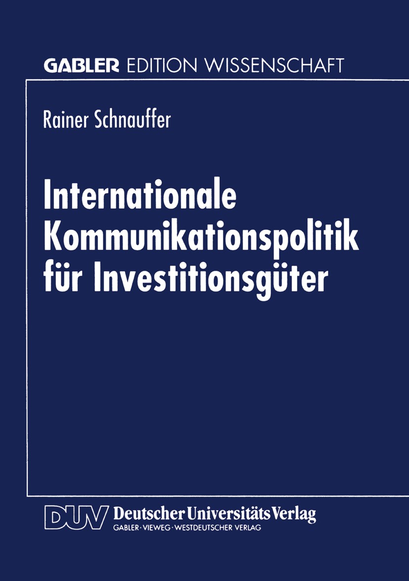 Titlebook: Internationale Kommunikationspolitik für Investitionsgüter; Rainer Schnauffer Book 1999 Springer Fachmedien Wiesbaden 1999 Beschaffung.Bil Titlebook: Internationale Kommunikationspolitik für Investitionsgüter; Rainer Schnauffer Book 1999 Springer Fachmedien Wiesbaden 1999 Beschaffung.Bil