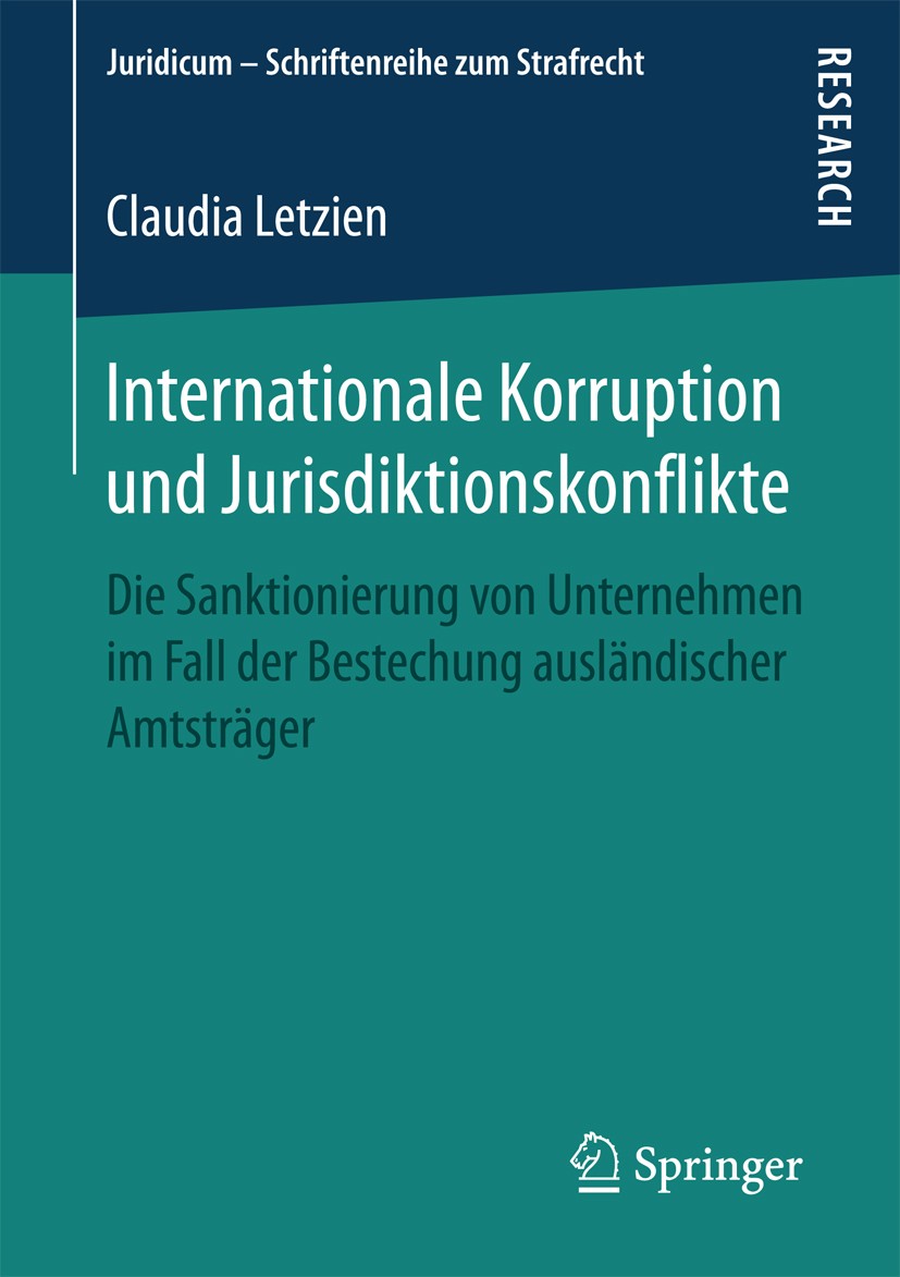 Titlebook: Internationale Korruption und Jurisdiktionskonflikte; Die Sanktionierung v Claudia Letzien Book 2018 Springer Fachmedien Wiesbaden GmbH 201 Titlebook: Internationale Korruption und Jurisdiktionskonflikte; Die Sanktionierung v Claudia Letzien Book 2018 Springer Fachmedien Wiesbaden GmbH 201