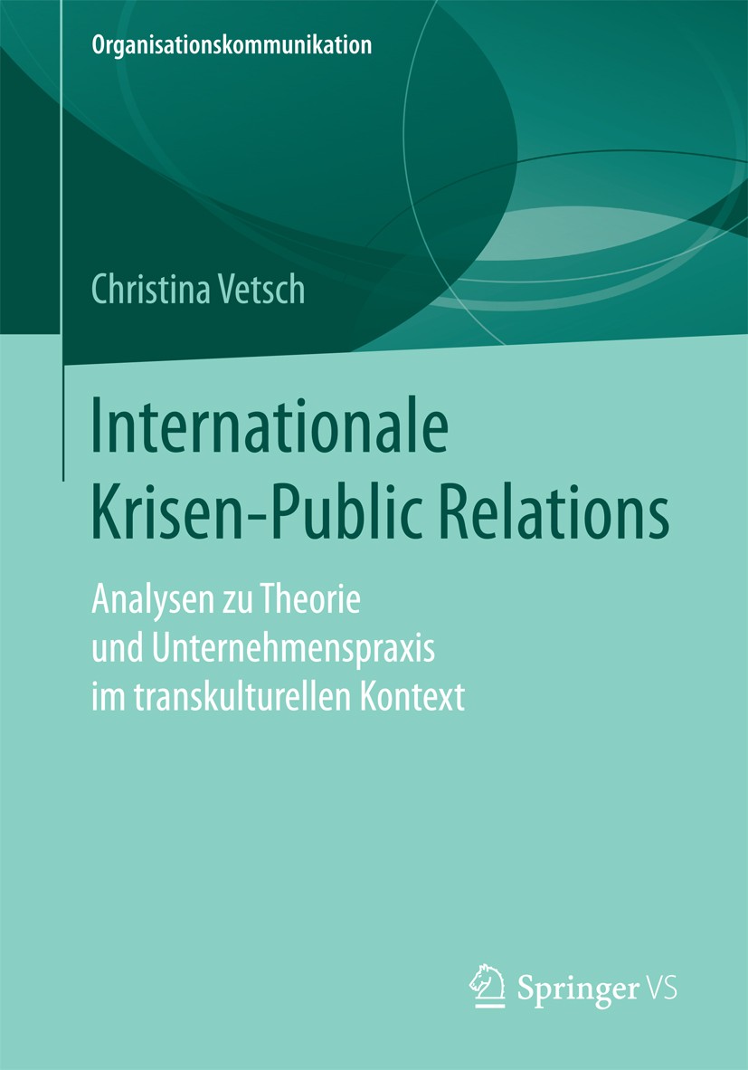 Titlebook: Internationale Krisen-Public Relations; Analysen zu Theorie Christina Vetsch Book 2017 Springer Fachmedien Wiesbaden 2017 internationale P Titlebook: Internationale Krisen-Public Relations; Analysen zu Theorie Christina Vetsch Book 2017 Springer Fachmedien Wiesbaden 2017 internationale P