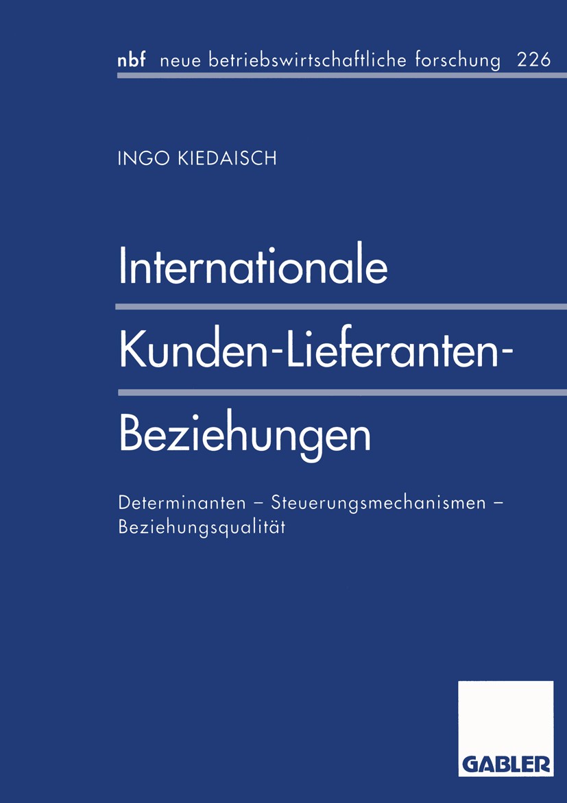 Titlebook: Internationale Kunden-Lieferanten-Beziehungen; Determinanten - Steu Ingo Kiedaisch Book 1997 Betriebswirtschaftlicher Verlag Dr. Th. Gabler Titlebook: Internationale Kunden-Lieferanten-Beziehungen; Determinanten - Steu Ingo Kiedaisch Book 1997 Betriebswirtschaftlicher Verlag Dr. Th. Gabler
