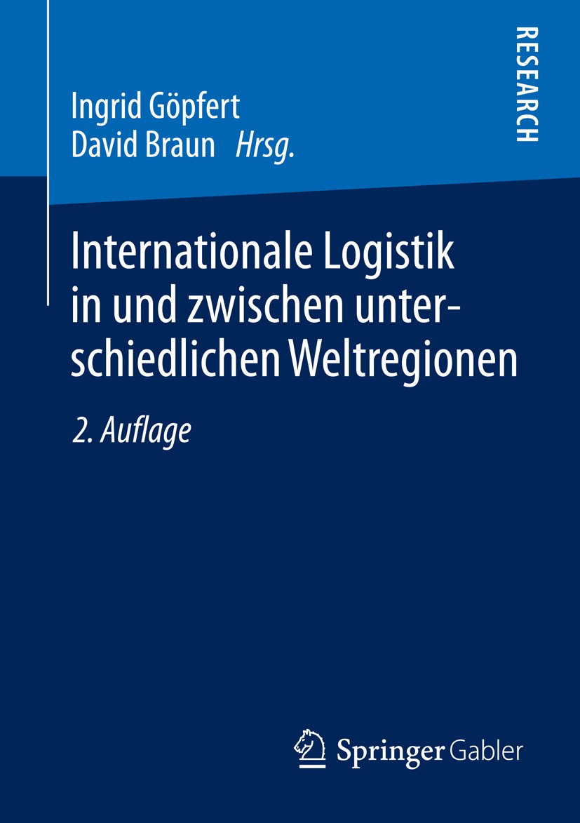 Titlebook: Internationale Logistik in und zwischen unterschiedlichen Weltregionen; Ingrid Göpfert,David Braun Book 2013Latest edition Springer Fachme Titlebook: Internationale Logistik in und zwischen unterschiedlichen Weltregionen; Ingrid Göpfert,David Braun Book 2013Latest edition Springer Fachme
