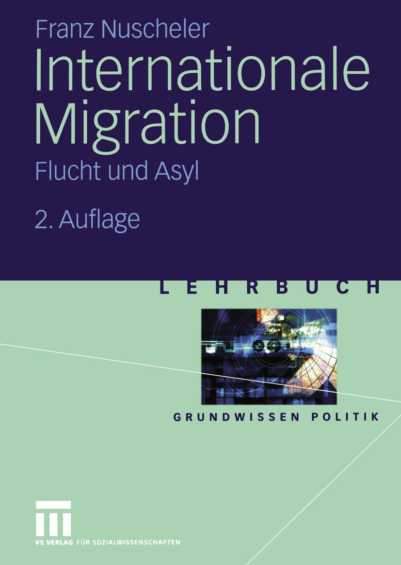Titlebook: Internationale Migration; Flucht und Asyl Franz Nuscheler Textbook 2004Latest edition VS Verlag für Sozialwissenschaften/GWV Fachverlage Gm Titlebook: Internationale Migration; Flucht und Asyl Franz Nuscheler Textbook 2004Latest edition VS Verlag für Sozialwissenschaften/GWV Fachverlage Gm