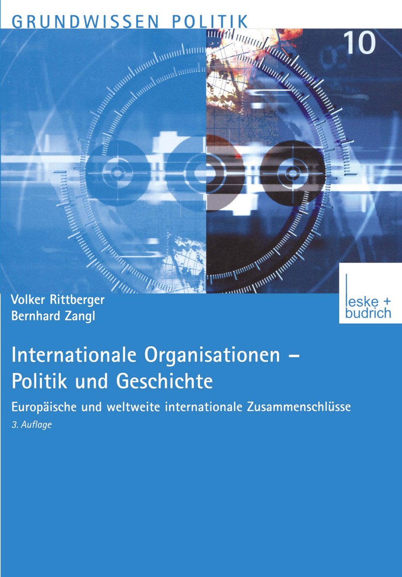 Titlebook: Internationale Organisationen; Politik und Geschich Volker Rittberger,Bernhard Zangl Textbook 20033rd edition Leske + Budrich, Opladen 2003 Titlebook: Internationale Organisationen; Politik und Geschich Volker Rittberger,Bernhard Zangl Textbook 20033rd edition Leske + Budrich, Opladen 2003