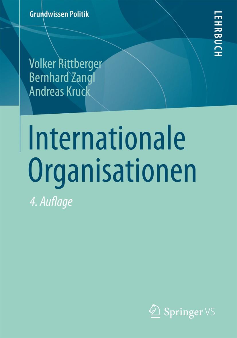 Titlebook: Internationale Organisationen; Volker Rittberger,Bernhard Zangl,Andreas Kruck Textbook 2013Latest edition Springer Fachmedien Wiesbaden 20 Titlebook: Internationale Organisationen; Volker Rittberger,Bernhard Zangl,Andreas Kruck Textbook 2013Latest edition Springer Fachmedien Wiesbaden 20
